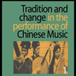 خرید و دانلود نسخه کامل کتاب Tradition and Change in the Performance of Chinese Music, Part I: A special issue of the journal Musical Performance