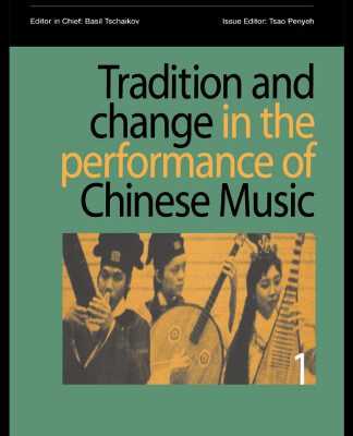 خرید و دانلود نسخه کامل کتاب Tradition and Change in the Performance of Chinese Music, Part I: A special issue of the journal Musical Performance