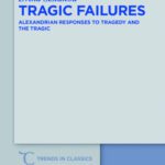 خرید و دانلود نسخه کامل کتاب Tragic Failures: Alexandrian Responses to Tragedy and the Tragic
