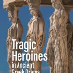 خرید و دانلود نسخه کامل کتاب Tragic Heroines in Ancient Greek Drama