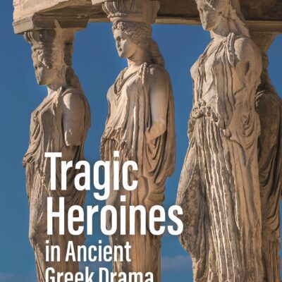 خرید و دانلود نسخه کامل کتاب Tragic Heroines in Ancient Greek Drama