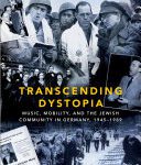خرید و دانلود نسخه کامل کتاب Transcending Dystopia: Music, Mobility, and the Jewish Community in Germany, 1945-1989