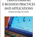 خرید و دانلود نسخه کامل کتاب Transforming E-business Practices and Applications: Emerging Technologies and Concepts (Advances in E-Business Research Series (Aebr) Book Series)