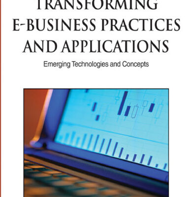 خرید و دانلود نسخه کامل کتاب Transforming E-business Practices and Applications: Emerging Technologies and Concepts (Advances in E-Business Research Series (Aebr) Book Series)