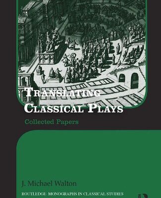 خرید و دانلود نسخه کامل کتاب Translating Classical Plays: Collected Papers