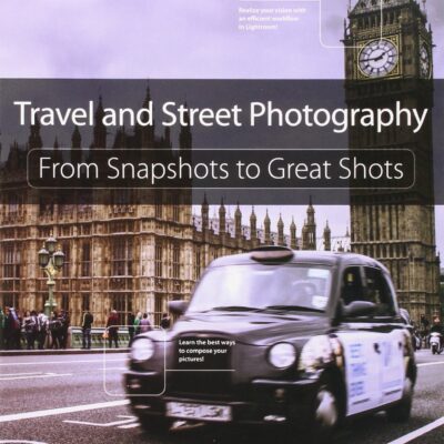 خرید و دانلود نسخه کامل کتاب Travel and Street Photography: From Snapshots to Great Shots