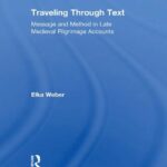 خرید و دانلود نسخه کامل کتاب Traveling Through Text: Message and Method in Late Medieval Pilgrimage Accounts