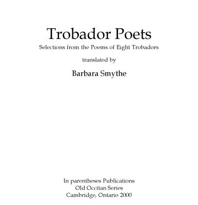 خرید و دانلود نسخه کامل کتاب Trobador poets : selections from the poems of eight trobadors, translated by Barbara Smythe