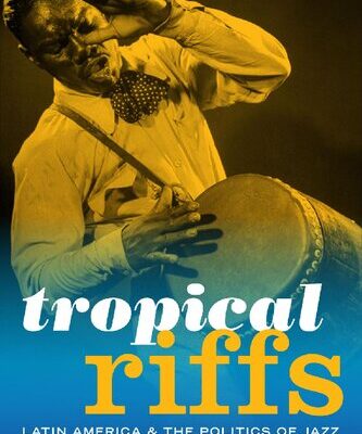 خرید و دانلود نسخه کامل کتاب Tropical Riffs: Latin America and the Politics of Jazz