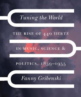 خرید و دانلود نسخه کامل کتاب Tuning the World: The Rise of 440 Hertz in Music, Science, and Politics, 1859–1955