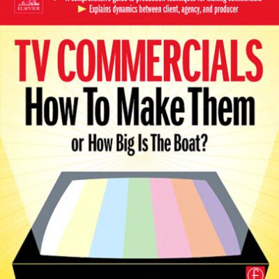خرید و دانلود نسخه کامل کتاب TV Commercials: How to Make Them: or, How Big is the Boat?