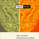 خرید و دانلود نسخه کامل کتاب Twice Dead: Organ Transplants and the Reinvention of Death