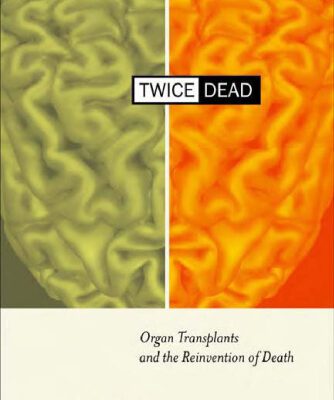 خرید و دانلود نسخه کامل کتاب Twice Dead: Organ Transplants and the Reinvention of Death