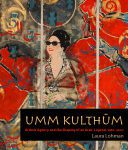 خرید و دانلود نسخه کامل کتاب Umm Kulthūm: Artistic Agency and the Shaping of an Arab Legend, 1967–2007