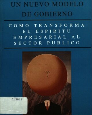خرید و دانلود نسخه کامل کتاب Un nuevo modelo de gobierno: cómo transforma el espíritu empresarial al sector público