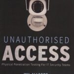 خرید و دانلود نسخه کامل کتاب Unauthorised Access: Physical Penetration Testing for IT Security Teams