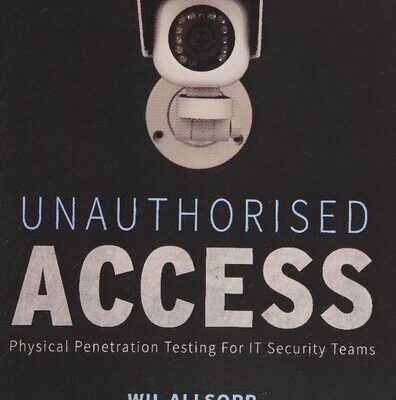 خرید و دانلود نسخه کامل کتاب Unauthorised Access: Physical Penetration Testing for IT Security Teams