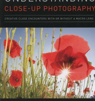 خرید و دانلود نسخه کامل کتاب Understanding Close-up Photography: Creative Close Encounters with or without a Macro Lens