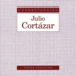 خرید و دانلود نسخه کامل کتاب Understanding Julio Cortázar (Understanding Modern European and Latin American Literature)