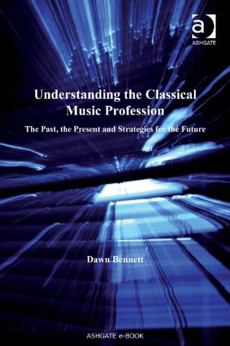 خرید و دانلود نسخه کامل کتاب Understanding the classical music profession: the past, the present and strategies for the future_68dfff26d0bb6.jpeg خرید و دانلود نسخه کامل کتاب Understanding the classical music profession: the past, the present and strategies for the future
