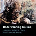 خرید و دانلود نسخه کامل کتاب Understanding Trauma: Integrating Biological, Clinical, and Cultural Perspectives
