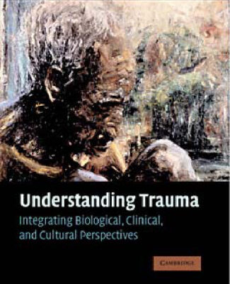 خرید و دانلود نسخه کامل کتاب Understanding Trauma: Integrating Biological, Clinical, and Cultural Perspectives