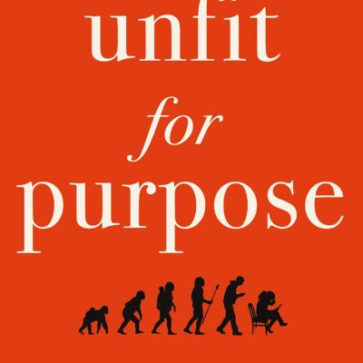 خرید و دانلود نسخه کامل کتاب Unfit for Purpose: When Human Evolution Collides with the Modern World