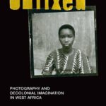 خرید و دانلود نسخه کامل کتاب Unfixed: Photography and Decolonial Imagination in West Africa