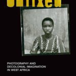 خرید و دانلود نسخه کامل کتاب Unfixed: Photography and Decolonial Imagination in West Africa