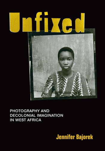 خرید و دانلود نسخه کامل کتاب Unfixed: Photography and Decolonial Imagination in West Africa_68e0a88ce7258.jpeg خرید و دانلود نسخه کامل کتاب Unfixed: Photography and Decolonial Imagination in West Africa