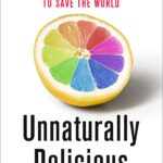 خرید و دانلود نسخه کامل کتاب Unnaturally Delicious: How Science and Technology Are Serving Up Super Foods to Save the World