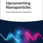 خرید و دانلود نسخه کامل کتاب Upconverting Nanoparticles: From Fundamentals to Applications