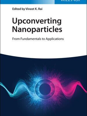 خرید و دانلود نسخه کامل کتاب Upconverting Nanoparticles: From Fundamentals to Applications