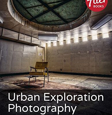 خرید و دانلود نسخه کامل کتاب Urban Exploration Photography: A Guide to Shooting Abandoned Places