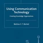 خرید و دانلود نسخه کامل کتاب Using Communication Technology: Creating Knowledge Organizations