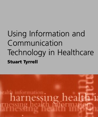 خرید و دانلود نسخه کامل کتاب Using Information and Communication Technology in Healthcare (Harnessing Health Information)