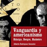 خرید و دانلود نسخه کامل کتاب Vanguardia y americanismo. Hidalgo, Borges, Huidobro