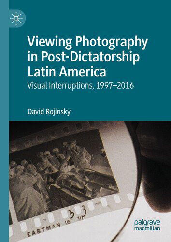 خرید و دانلود نسخه کامل کتاب Viewing Photography in Post-Dictatorship Latin America: Visual Interruptions, 1997-2016_68e03038c83f7.jpeg خرید و دانلود نسخه کامل کتاب Viewing Photography in Post-Dictatorship Latin America: Visual Interruptions, 1997-2016
