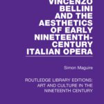 خرید و دانلود نسخه کامل کتاب Vincenzo Bellini and the Aesthetics of Early Nineteenth-Century Italian Opera