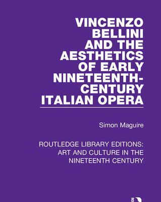 خرید و دانلود نسخه کامل کتاب Vincenzo Bellini and the Aesthetics of Early Nineteenth-Century Italian Opera