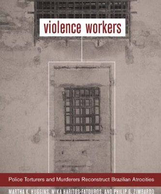 خرید و دانلود نسخه کامل کتاب Violence Workers: Police Torturers and Murderers Reconstruct Brazilian Atrocities