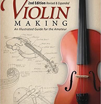خرید و دانلود نسخه کامل کتاب Violin Making, Second Edition Revised and Expanded: An Illustrated Guide for the Amateur –  +  Pdf
