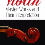 خرید و دانلود نسخه کامل کتاب Violin Master Works and Their Interpretation