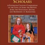خرید و دانلود نسخه کامل کتاب Virgins and Scholars: A Fifteenth-Century Compilation of the Lives of John the Baptist, John the Evangelist, Jerome, and Katherine of Alexandria