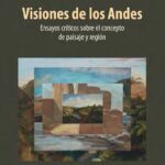 خرید و دانلود نسخه کامل کتاب Visiones de los Andes : Ensayos críticos sobre el concepto de paisaje y región