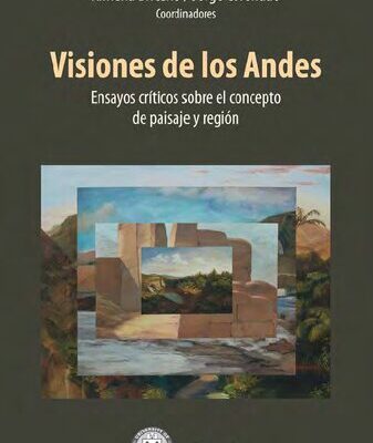خرید و دانلود نسخه کامل کتاب Visiones de los Andes : Ensayos críticos sobre el concepto de paisaje y región