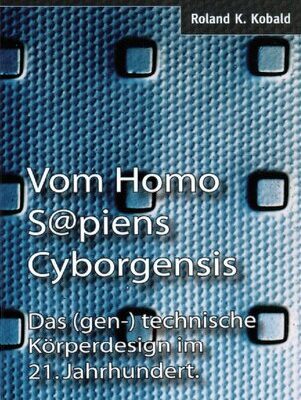 خرید و دانلود نسخه کامل کتاب Vom Homo Sapiens Cyborgensis – Das (gen-)technische Körperdesign im 21. Jahrhundert