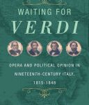 خرید و دانلود نسخه کامل کتاب Waiting for Verdi: Opera and Political Opinion in Nineteenth-Century Italy, 1815-1848