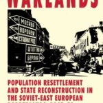 خرید و دانلود نسخه کامل کتاب Warlands: Population Resettlement and State Reconstruction in the Soviet-East European Borderlands, 1945-50