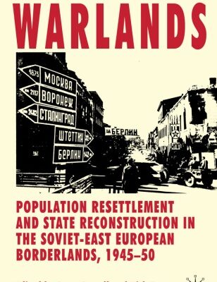خرید و دانلود نسخه کامل کتاب Warlands: Population Resettlement and State Reconstruction in the Soviet-East European Borderlands, 1945-50